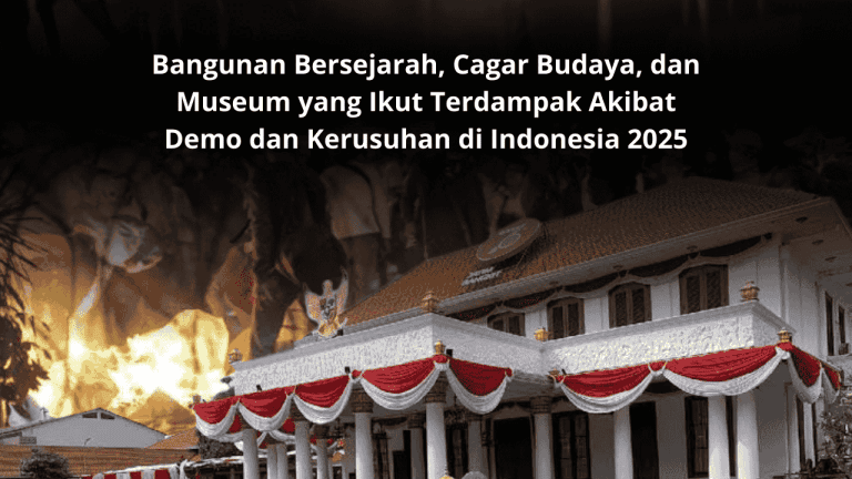 Bangunan Bersejarah, Cagar Budaya, dan Museum yang Ikut Terdampak Akibat Demo dan Kerusuhan di Indonesia 2025